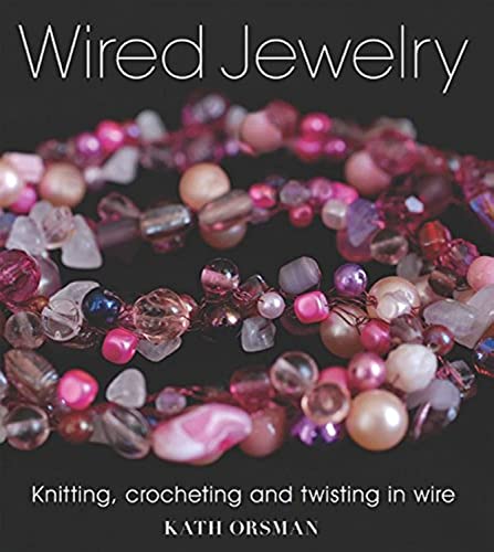 9781861086990: Wired Jewelry: Knitting, Crocheting and Twisting in Wire