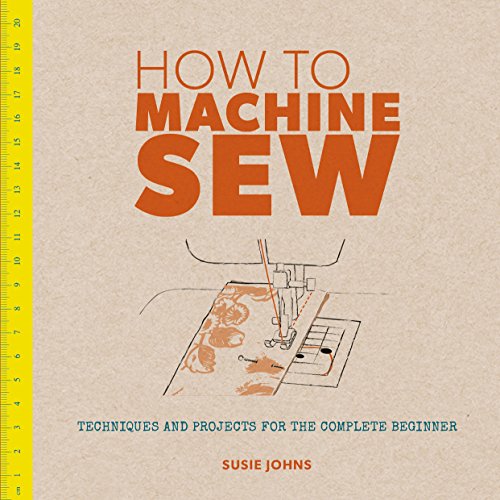 9781861087010: How to Machine Sew: Techniques and Projects for the Complete Beginner