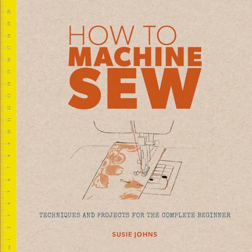 9781861087010: How to Machine Sew: Techniques and Projects for the Complete Beginner