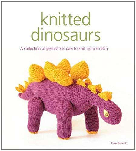 Imagen de archivo de Knitted Dinosaurs A Collection of Prehistoric Pa ls to Knit from Scratch a la venta por Revaluation Books