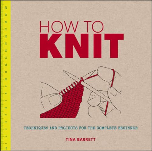 Stock image for How to Knit : Techniques and Projects for the Complete Beginner for sale by Better World Books