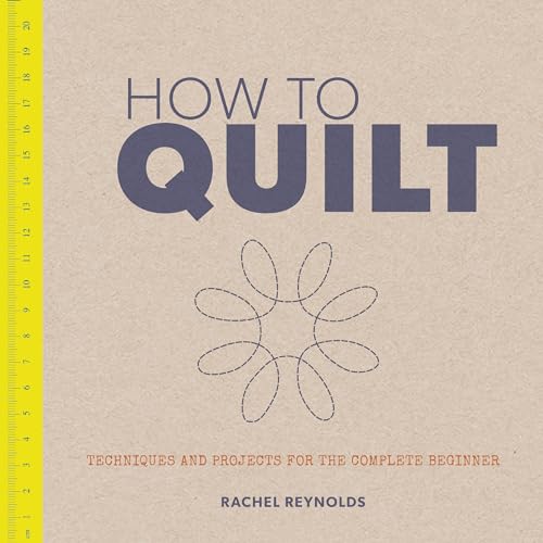 Imagen de archivo de How to Quilt : Techniques and Projects for the Complete Beginner a la venta por Better World Books