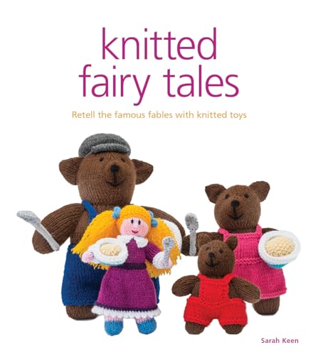 Beispielbild fr Knitted Fairy Tales : Retell the Famous Fables with Kntted Toys zum Verkauf von Better World Books
