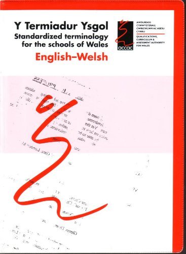 Y TERMIADUR YSGOL : STANDARDIZED WELSH TERMINOLOGY FOR THE SCHOOLS OF WALES : ENGLISH-WELSH / WEL...