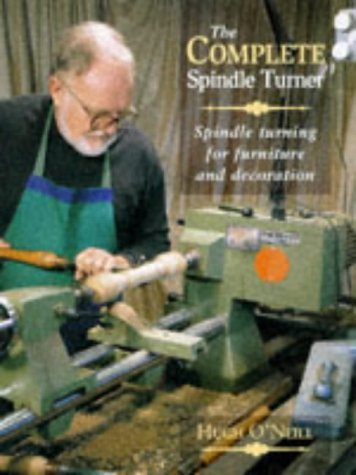 Imagen de archivo de Complete Spindle Turner: Spindle Turning for Furniture and Decoration a la venta por WorldofBooks