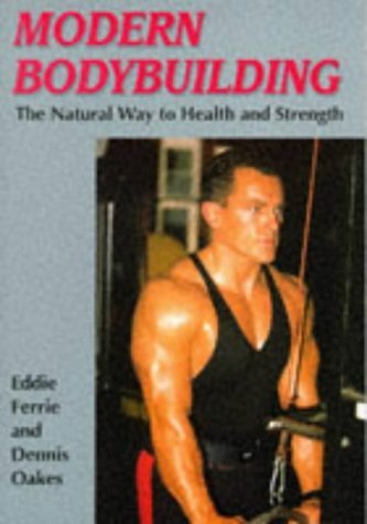 Imagen de archivo de Modern Bodybuilding: The Natural Way to Health & Strength a la venta por ThriftBooks-Dallas