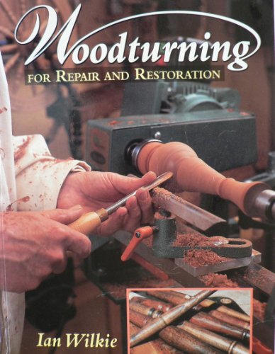 Woodturning for Repair and Restoration (9781861261281) by Ian-wilkie