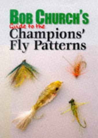 Bob Church's Guide to the Champions' Fly Patterns (9781861261328) by Church, Bob