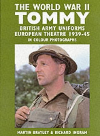 Stock image for The World War II Tommy: British Army Uniforms, European Theatre, 1939-45, in Colour Photographs for sale by Reuseabook