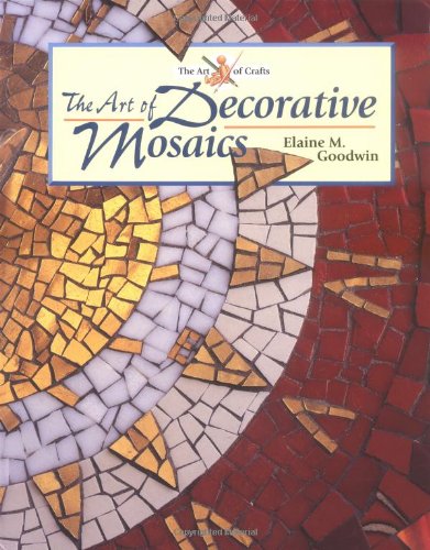 Imagen de archivo de The Art of Decorative Mosaics (The Art of Crafts) a la venta por St Vincent de Paul of Lane County