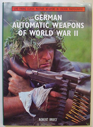 German Automatic Weapons of World War II - Bruce, Robert