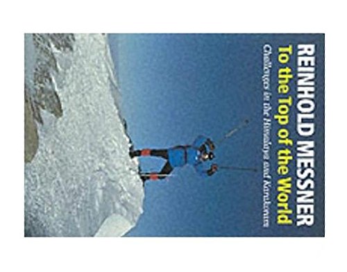 Imagen de archivo de To the Top of the World: Challenges in the Himalaya and Karakoram a la venta por WorldofBooks