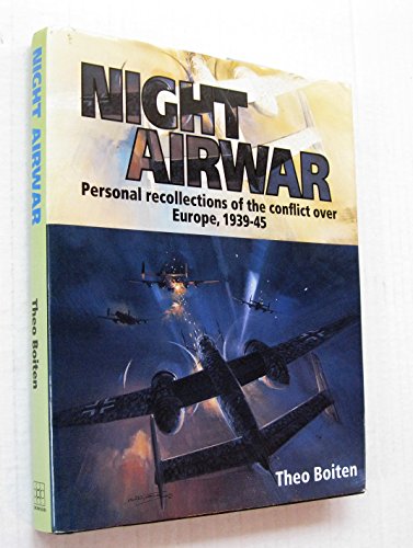 Night Airwar: Personal Recollections of the Conflict over Europe 1939-45 (Crowood Aviation) (9781861262981) by Boiten, Theo