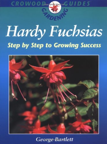 Stock image for Hardy Fuchsias: Step by Step to Growing Success (Crowood Gardening Guides) for sale by SecondSale