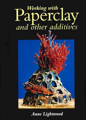 Stock image for Working with Paperclay and Other Additives for sale by Front Cover Books