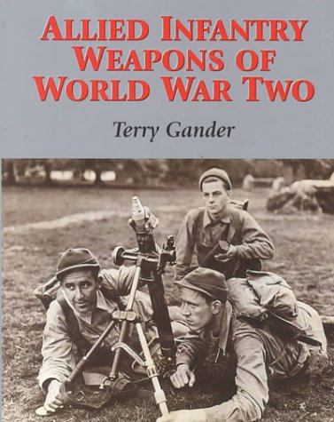 Allied Infantry Weapons of World War Two (9781861263544) by Gander, Terry