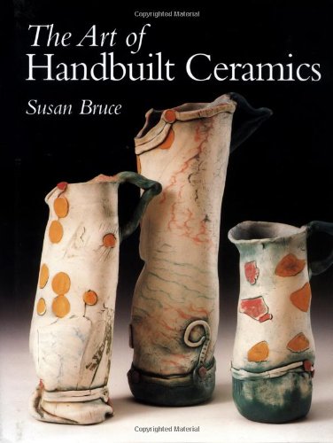 The Art of Handbuilt Ceramics - Bruce, Susan