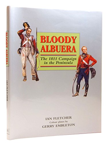 Bloody Albuera: The 1811 Campaign in the Peninsula.