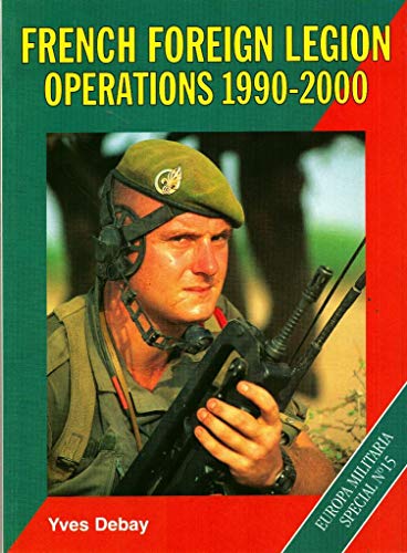 Imagen de archivo de French Foreign Legion Operations, 1990-2000: No. 15 (Europa Militaria Special) a la venta por WorldofBooks