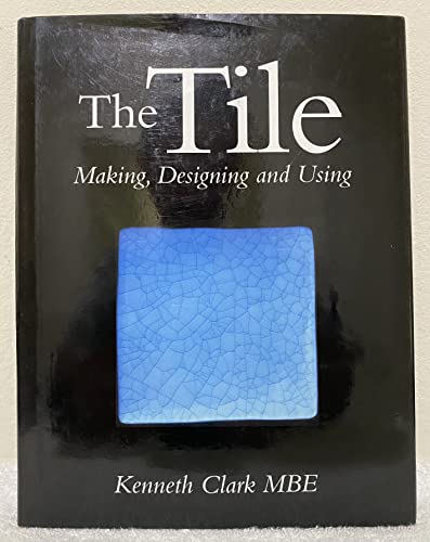 9781861264879: The Tile: Making, Designing and Using