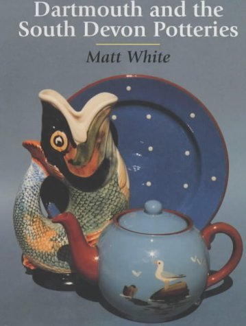 Imagen de archivo de Dartmouth and the South Devon Potteries a la venta por The Chester Bookworm