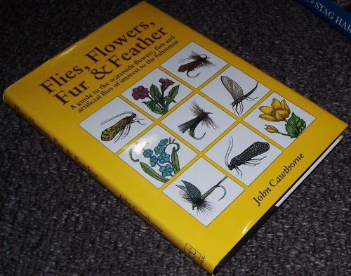 Imagen de archivo de FLIES, FLOWERS, FUR & FEATHER: A GUIDE TO WATERSIDE FLOWERS, FLIES AND ARTIFICIAL FLIES OF INTEREST TO THE FISHERMAN. By John Cawthorne. a la venta por Coch-y-Bonddu Books Ltd