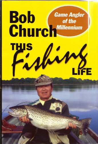Stock image for THIS FISHING LIFE. By Bob Church. for sale by Coch-y-Bonddu Books Ltd
