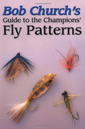 Imagen de archivo de Bob Church's Guide to the Champions' Fly Patterns a la venta por WorldofBooks