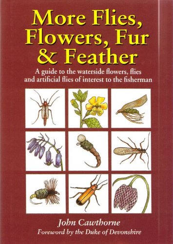 Stock image for More Flies, Flowers, Fur and Feather: A Guide to the Waterside Flowers, Flies and Artificial Flies of Interest to the Fisherman for sale by ThriftBooks-Reno