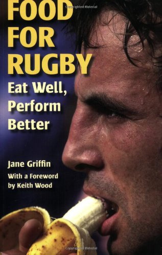 Beispielbild fr Food for Rugby: Eat Well, Perform Better zum Verkauf von Reuseabook
