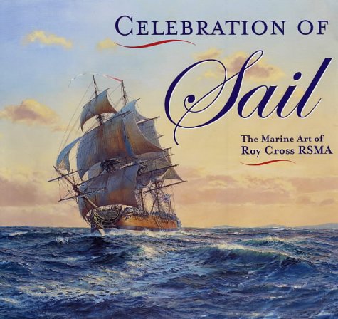 Stock image for Celebration of Sail: the Marine Art of Roy Cross Rsma for sale by WorldofBooks