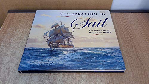 Celebration of Sail: The Marine Art of Roy Cross RSMA (9781861267153) by Cross, Roy