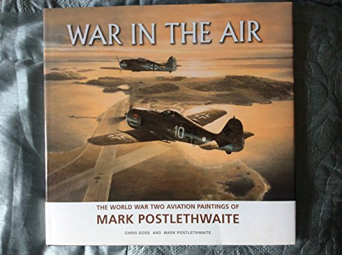 War in the Air: The World War Two Aviation Paintings of Mark Poslethwaite (9781861267207) by Chris Goss