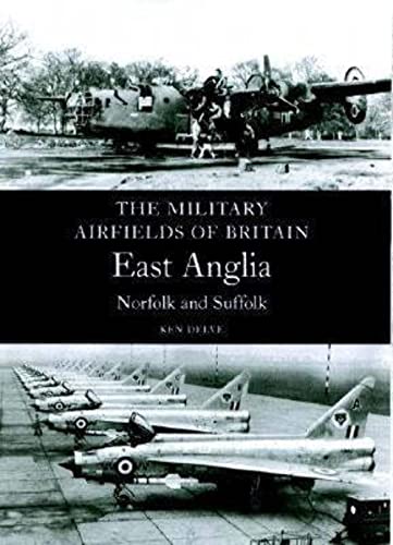 Military Airfields of Britain: East Anglia,Norfolk and Suffolk (Military Airfields of Britain S.) (9781861267283) by Delve, Ken