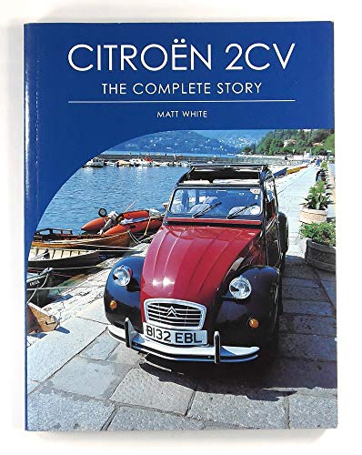 Citroen 2cv: The Complete Story (Autoclassics) (9781861267313) by White, Matt