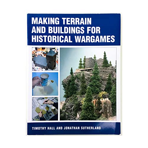 Making Terrain And Buildings for Historical Wargames (9781861268297) by Hall, Timothy; Sutherland, Jonathan