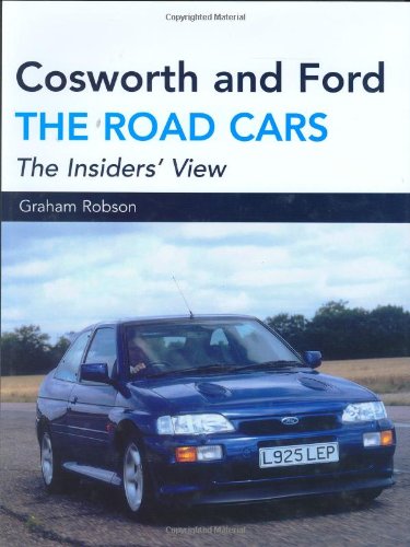 Cosworth and Ford: The Road Cars: The Insiders' View - Robson, G.