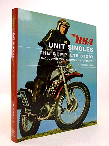 BSA Unit Singles: The Complete Story Including the Triumph Derivatives - Vale, Matthew