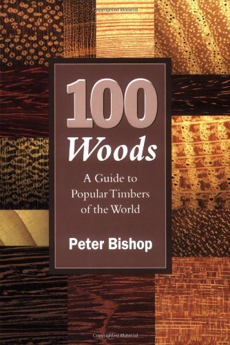 100 Woods: A Guide to Popular Timbers of the World (9781861268471) by Bishop, Peter