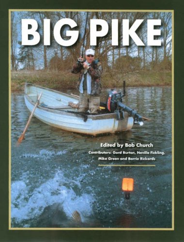 Stock image for BIG PIKE. Edited by Bob Church. Contributors: Gord Burton, Neville Fickling, Mike Green and Barrie Rickards. for sale by Coch-y-Bonddu Books Ltd