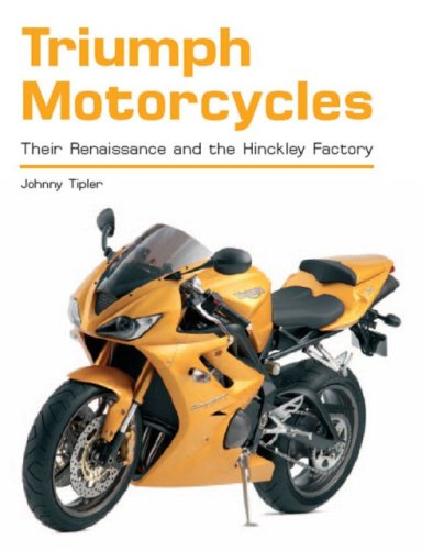 Triumph Motorcycles: Their Renaissance and the Hinckley Factory - John Tipler