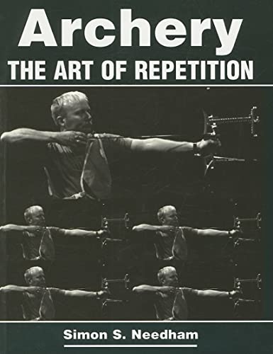 Archery: The Art of Repetition - Needham, Simon S