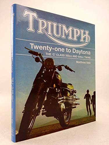 Stock image for Triumph Twenty-One to Daytona: The C Class 350cc and 500cc Twins for sale by WorldofBooks