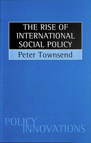 The Rise of International Social Policy (Policy Innovations) (9781861340023) by Peter Townsend
