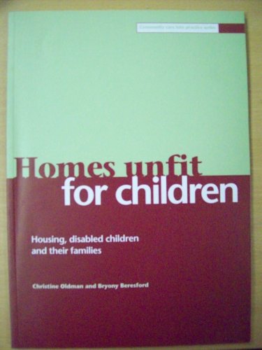 Homes unfit for children: Housing, disabled children and their families (Community Care into Practice series) (9781861341167) by Oldman, Christine; Beresford, Bryony