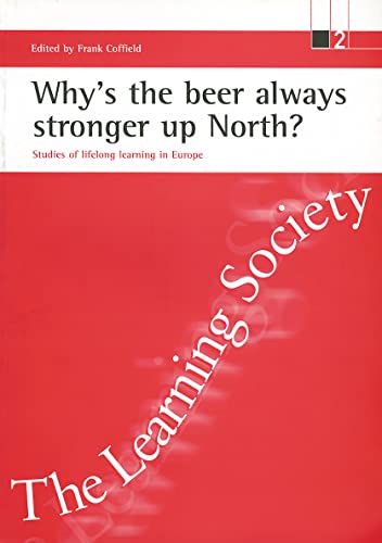 Imagen de archivo de Why's the beer always stronger up North?: Studies of lifelong learning in Europe (ESRC Learning Society Series) a la venta por Bestsellersuk