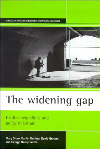 The widening gap: Health inequalities and policy in Britain (Studies in Poverty, Inequality and Social Exclusion) (9781861341426) by Shaw, Mary; Dorling, Daniel; Gordon, David; Davey Smith, George