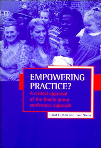 Empowering practice?: A critical appraisal of the family group conference approach (9781861341495) by Lupton, Carol; Nixon, Paul