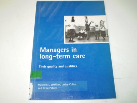 Managers in long-term care: Their quality and qualities (9781861341730) by Johnson, Malcolm L.; Cullen, Lesley; Patsios, Demi