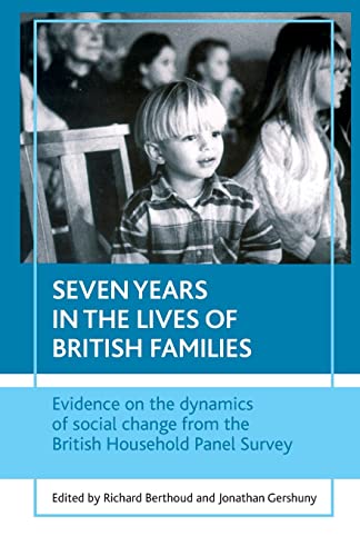 Stock image for Seven years in the lives of British families: Evidence on the dynamics of social change from the British Household Panel Survey for sale by WorldofBooks